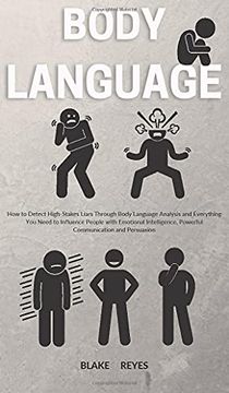 portada Body Language: How to Detect High-Stakes Liars Through Body Language Analysis and Everything you Need to Influence People With Emotional Intelligence, Powerful Communication and Persuasion (en Inglés)