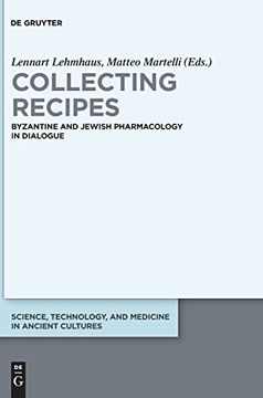 portada Collecting Recipes: Byzantine and Jewish Pharmacology in Dialogue (Science, Technology, and Medicine in Ancient Cultures) (in English)