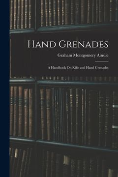 portada Hand Grenades: A Handbook On Rifle and Hand Grenades (en Inglés)