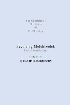 portada Becoming Melchizedek: Heaven's Priesthood and Your Journey: Foundations Study Guide (in English)