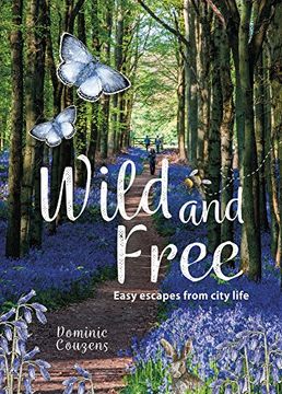 Wild & Free: Easy Escapes from city life