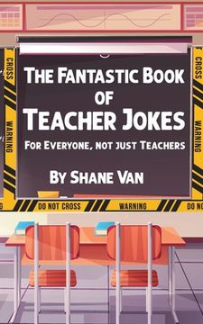 portada The Fantastic Book of Teacher Jokes: For Everyone, Not Just Teachers: For Everyone, Not Just Teachers (in English)