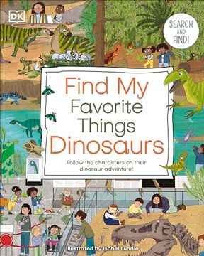 portada Find my Favorite Things Dinosaurs: Search and Find! Follow the Characters on Their Dinosaur Adventure! (dk Find my Favorite) (en Inglés)