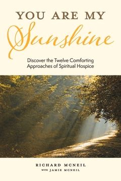 portada You Are My Sunshine: Discover the Twelve Comforting Approaches of Spiritual Hospice (en Inglés)