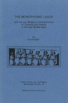 portada The Monophonic Lauda and the lay Religious Confraternities of Tuscany and Umbria in the Late Middle Ages (Early Drama, Art, and Music) (en Inglés)
