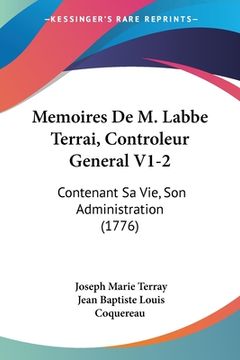 portada Memoires De M. Labbe Terrai, Controleur General V1-2: Contenant Sa Vie, Son Administration (1776) (en Francés)