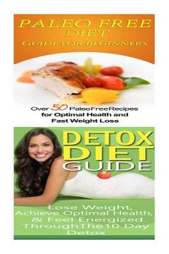 portada Paleo Free Diet: Detox Diet: Gluten Free Recipes & Wheat Free Recipes for Paleo Beginners; Detox Cleanse Diet to Lose Belly Fat & Incre (en Inglés)