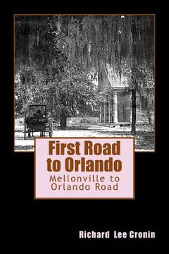 portada First Road to Orlando: The Mellonville to Orlando Road (en Inglés)