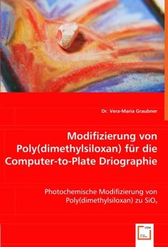 portada Modifizierung von Poly(dimethylsiloxan) für die Computer-to-Plate Driographie: Photochemische Modifizierung von Poly(dimethylsiloxan) zu SiOx