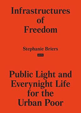 portada Infrastructures of Freedom Public Light and Everynight Life on a Southern City`S Margins (in English)
