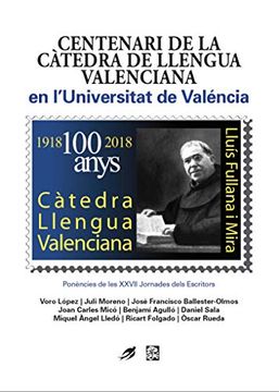 portada Cent Aniversari de la Càtedra de Llengua Valenciana en L'universitat de Valéncia: Xxvii Jornades Dels Escritors. Del 12 al 14 de Novembre de 2018: 23 (Cresol Lliterari) (in Valencian)