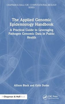 portada The Applied Genomic Epidemiology Handbook: A Practical Guide to Leveraging Pathogen Genomic Data in Public Health (Chapman & Hall