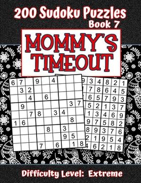 portada 200 Sudoku Puzzles - Book 7, MOMMY'S TIMEOUT, Difficulty Level Extreme: Stressed-out Mom - Take a Quick Break, Relax, Refresh - Perfect Quiet-Time Gif (in English)