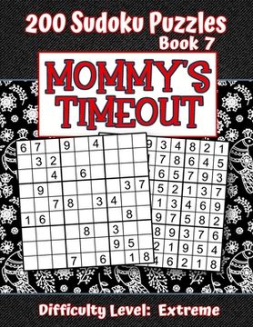 portada 200 Sudoku Puzzles - Book 7, MOMMY'S TIMEOUT, Difficulty Level Extreme: Stressed-out Mom - Take a Quick Break, Relax, Refresh - Perfect Quiet-Time Gif