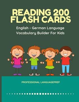 portada Reading 200 Flash Cards English - German Language Vocabulary Builder For Kids: Practice Basic Sight Words list activities books to improve reading ski (en Inglés)