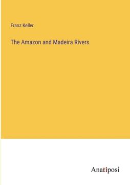 portada The Amazon and Madeira Rivers (en Inglés)