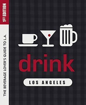 portada Drink: Los Angeles: The Drink Lover's Guide to L. An (en Inglés)