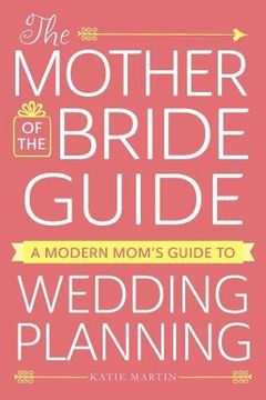 portada The Mother of the Bride Guide: A Modern Mom's Guide to Wedding Planning (in English)