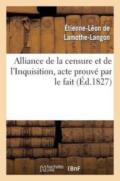 portada Alliance de la Censure Et de l'Inquisition, Acte Prouvé Par Le Fait . Lettre À M. Le Docteur D*** (en Francés)