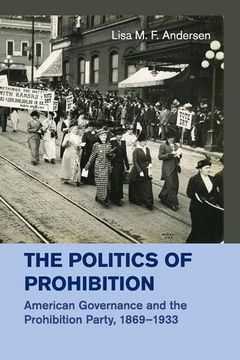 portada The Politics of Prohibition: American Governance and the Prohibition Party, 1869-1933 (en Inglés)