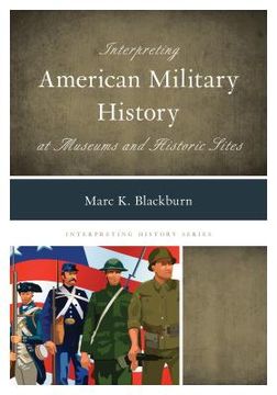 portada Interpreting American Military History at Museums and Historic Sites (en Inglés)