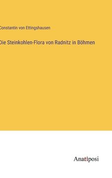 portada Die Steinkohlen-Flora von Radnitz in Böhmen (en Alemán)