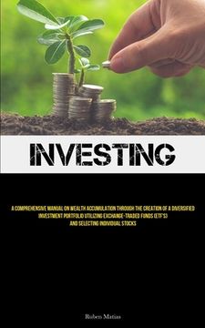 portada Investing: A Comprehensive Manual On Wealth Accumulation Through The Creation Of A Diversified Investment Portfolio Utilizing Exc (en Inglés)