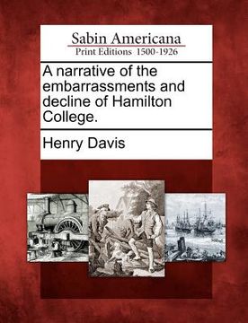 portada a narrative of the embarrassments and decline of hamilton college. (en Inglés)