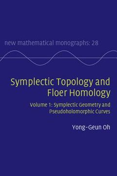 portada Symplectic Topology and Floer Homology: Volume 1, Symplectic Geometry and Pseudoholomorphic Curves (New Mathematical Monographs) 