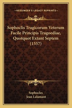 portada Sophoclis Tragicorum Veterum Facile Principis Tragoediae, Quotquot Extant Septem (1557) (en Latin)