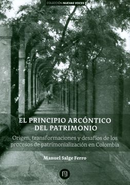 portada El Principio Arcóntico del Patrimonio. El Principio Arcóntico del Patrimonio. Origen, Transformaciones y Desafíos de los Procesos de Patrimonialización en Colombia