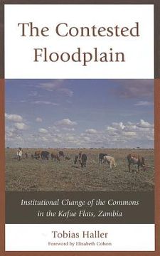 portada the contested floodplain: institutional change of the commons in the kafue flats, zambia