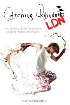 portada Catching Raindrops LDN: a true story about the never ending chase for hopes and dreams (in English)