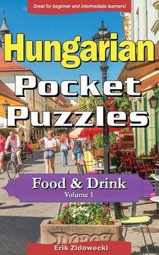 portada Hungarian Pocket Puzzles - Food & Drink - Volume 1: A Collection of Puzzles and Quizzes to Aid Your Language Learning (in Húngaro)