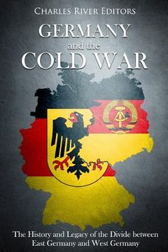 portada Germany and the Cold War: The History and Legacy of the Divide between East Germany and West Germany (en Inglés)
