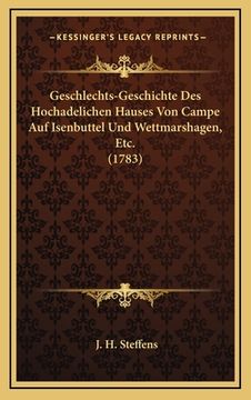 portada Geschlechts-Geschichte Des Hochadelichen Hauses Von Campe Auf Isenbuttel Und Wettmarshagen, Etc. (1783) (in German)