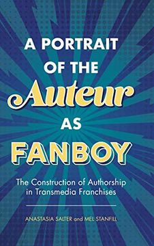 portada Portrait of the Auteur as Fanboy: The Construction of Authorship in Transmedia Franchises (en Inglés)