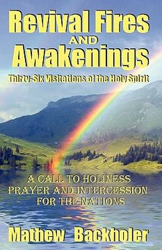 portada revival fires and awakenings, thirty-six visitations of the holy spirit - a call to holiness, prayer and intercession for the nations (en Inglés)