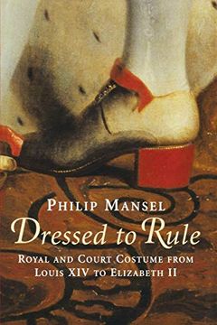 portada Dressed to Rule: Royal and Court Costume From Louis xiv to Elizabeth ii (in English)