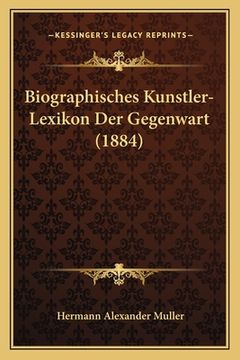 portada Biographisches Kunstler-Lexikon Der Gegenwart (1884) (en Alemán)