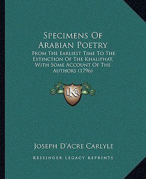 portada specimens of arabian poetry: from the earliest time to the extinction of the khaliphat, with some account of the authors (1796) (en Inglés)