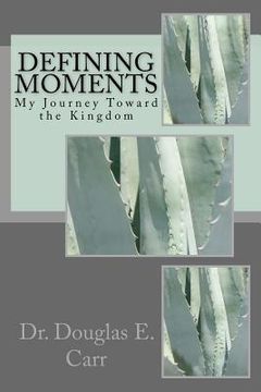 portada Defining Moments: My Journey Toward the Kingdom (in English)