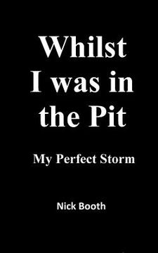 portada Whilst I was in the Pit: My Perfect Storm (en Inglés)