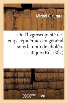 portada de l'Hygroscopicité Des Corps, Épidémies En Général Sous Le Nom de Choléra Asiatique (in French)