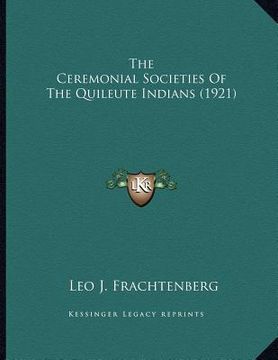 portada the ceremonial societies of the quileute indians (1921) (en Inglés)