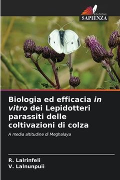 portada Biologia ed efficacia in vitro dei Lepidotteri parassiti delle coltivazioni di colza (en Italiano)