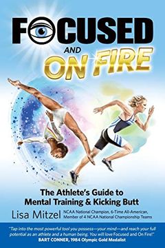 portada Focused and on Fire: The Athlete'S Guide to Mental Training & Kicking Butt (Revised Edition, 2018) (in English)
