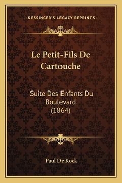 portada Le Petit-Fils De Cartouche: Suite Des Enfants Du Boulevard (1864) (en Francés)