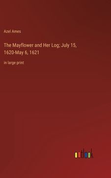 portada The Mayflower and Her Log; July 15, 1620-May 6, 1621: in large print (in English)