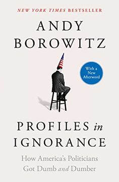 portada Profiles in Ignorance: How America's Politicians got Dumb and Dumber 
